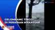 Gelombang Tinggi Terjang...