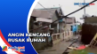 Angin Kencang, 50 Rumah...
