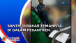 Santri Dibakar Temannya...