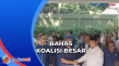 Bahas Koalisi Besar,...
