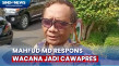 Respons Mahfud MD Ditanya...