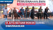 12 Juta Batang Rokok...