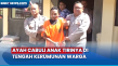 Penangkapan Ayah Cabuli...