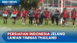 Jelang Lawan Thailand...