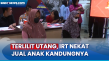IRT Nekat Jual Anaknya...