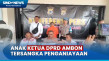 Anak Ketua DPRD Ambon...