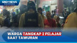Tawuran, 2 Pelajar Ditangkap...