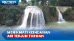 Uniknya Air Terjun Toroan...