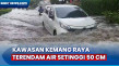 Hujan Deras, Kawasan...