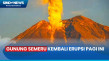 Gunung Semeru Erupsi...