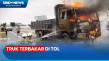 Truk Terbakar di Tol...