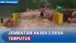 Banjir Bandang, Jembatan...