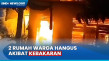Dua Rumah Warga Hangus...