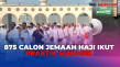 875 Calon Jemaah Haji...