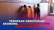 Terdesak Kebutuhan Ekonomi,...