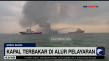 KM Kirana 1 Terbakar...