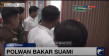 Babak Baru Polwan Bakar...