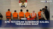 KPK Tetapkan Gubernur...