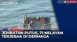 Jembatan Putus, 71 Nelayan...