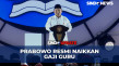 Resmi! Prabowo Naikkan...