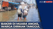 Banjir Kelima di Muara...