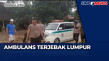 Ambulans Terjebak Lumpur...