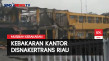 Kebakaran Kantor Disnakertrans...