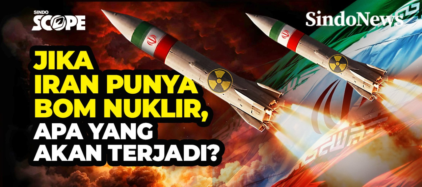 Jika Iran Punya Bom Nuklir, Apa yang Akan Terjadi?