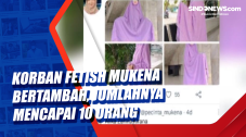 Korban Fetish Mukena...