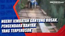 Ngeri! Jembatan Gantung...