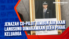 Jenazah Co-Pilot Rimbun...