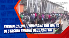 Ribuan Calon Penumpang...