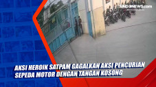 Aksi Heroik Satpam Gagalkan...