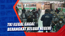 TKI Ilegal Gagal Berangkat...