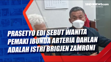 Prasetyo Edi Sebut Wanita...