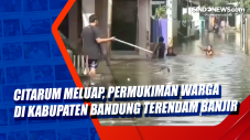 Citarum Meluap, Permukiman...