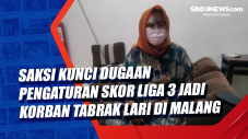 Saksi Kunci Dugaan Pengaturan...