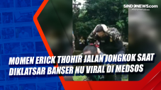 Momen Erick Thohir Jalan...