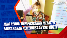 MNC Peduli dan Posyandu...
