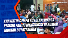 Khawatir Gempa Susulan,...