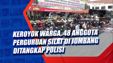 Keroyok Warga, 48 Anggota...