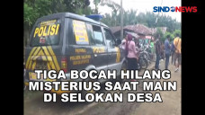 Tiga Bocah Hilang Misterius...