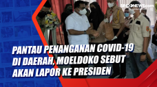 Pantau Penanganan Covid-19...