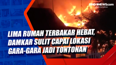 Lima Rumah Terbakar...
