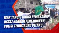 Isak Tangis Iringi Pemakaman...