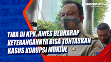 Tiba di KPK, Anies Berharap...
