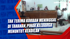 Tak Terima Korban Meninggal...