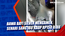 Bawa Bayi Silver Mengamen,...
