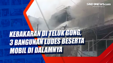 Kebakaran di Teluk Gong,...