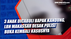 3 Anak Dicabuli Bapak...